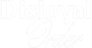 Disloyal Order