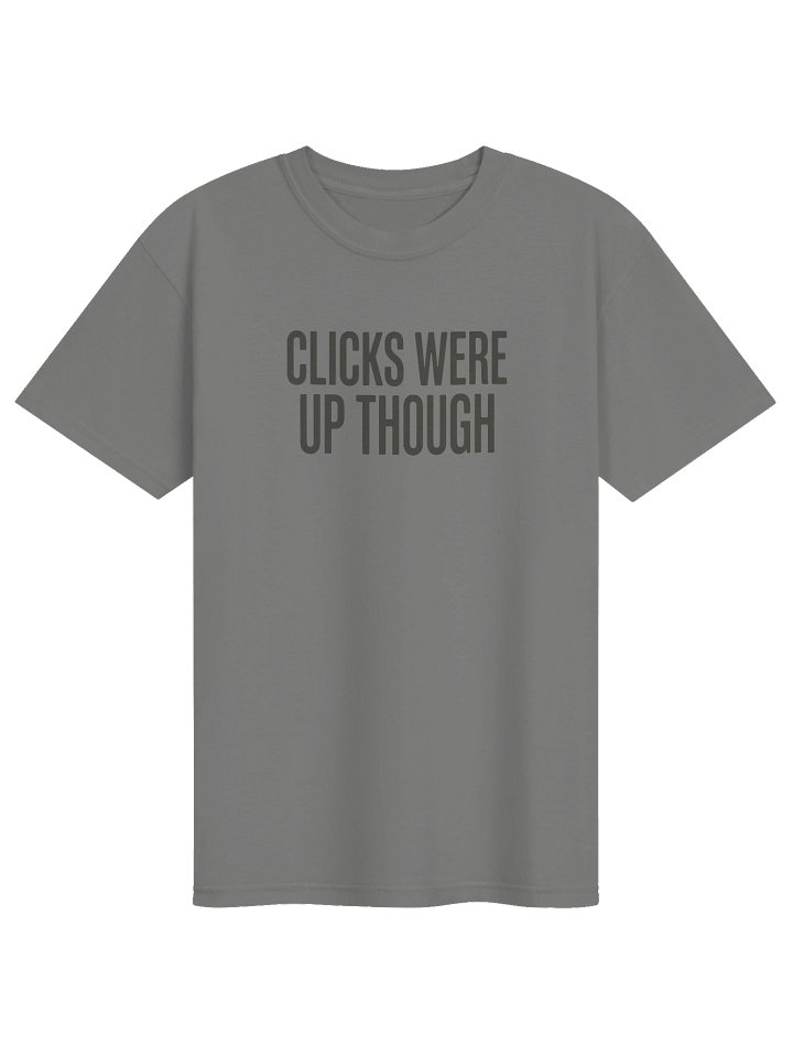 Clicks Were Up Though Tee product image (2)