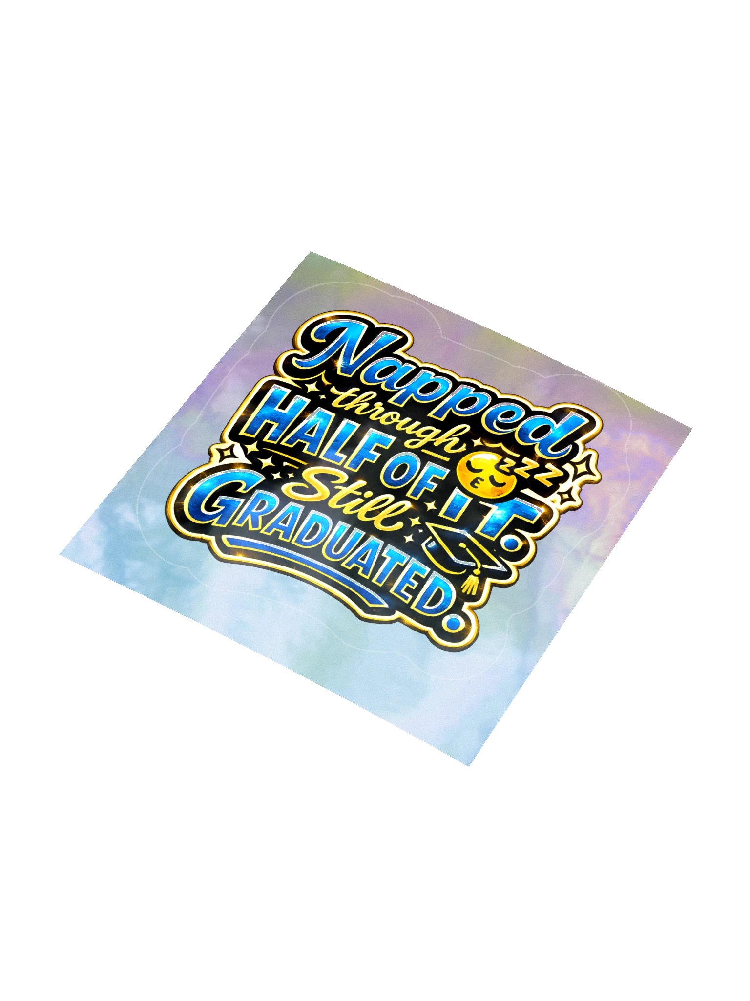 "Napped Through Half of It. Still Graduated." Holographic Sticker — Bold Edition product image (1)