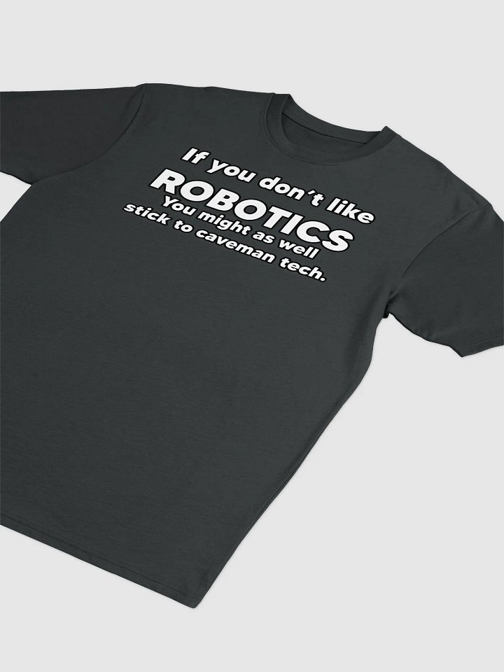 If you don't like Robotics Tee product image (9)