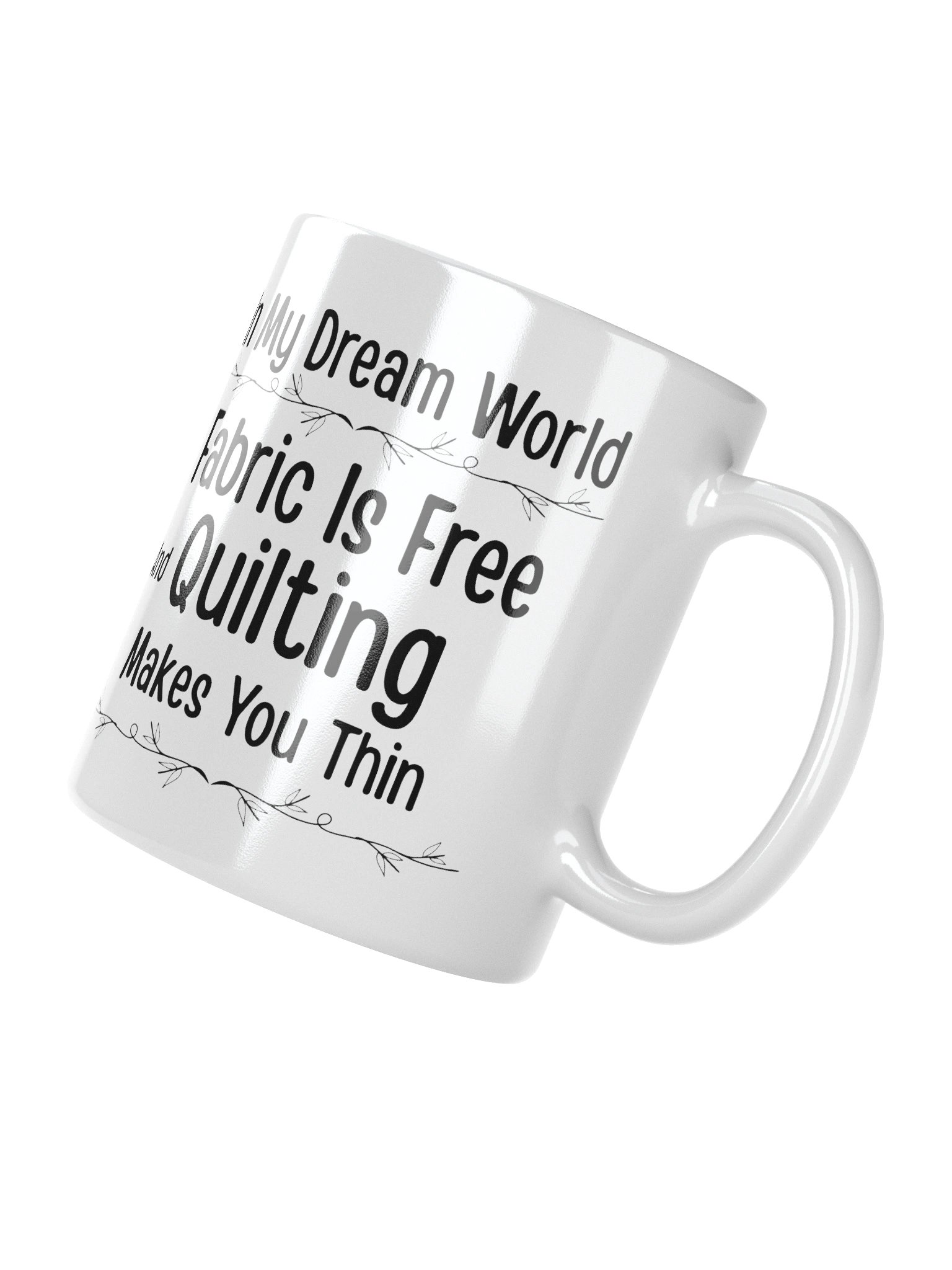 In My Dream World, Fabric Is Free And Quilting Makes You Thin | Quilters Gift - White Ceramic Mug (Black Text) product image (4)