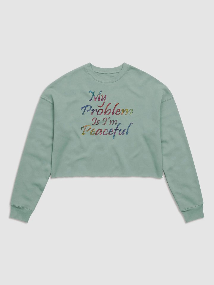 My Problem Is I'm Peaceful - Bella+Canvas Women's Fleece Crop Sweatshirt product image (2)