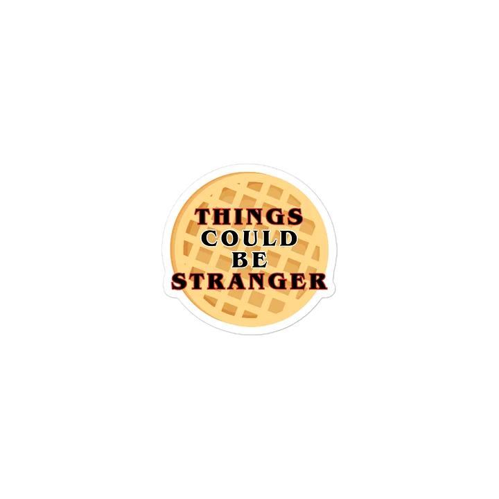 "Things Could Be Stranger" Waffle Sticker product image (2)