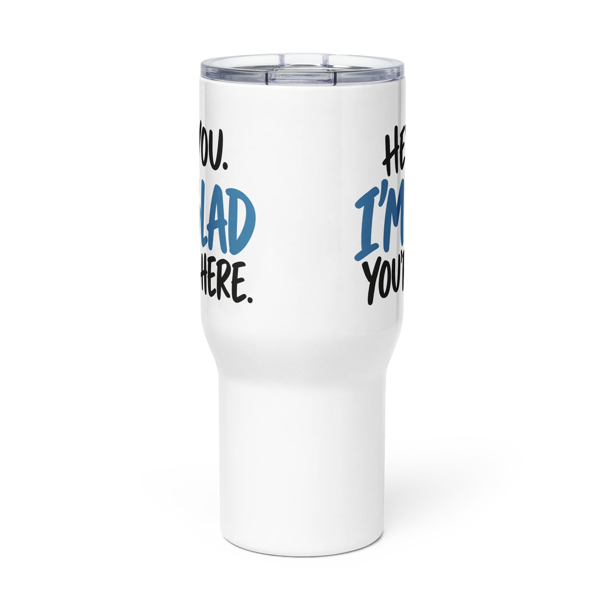 Hey, You. I'm Glad You're Here. Travel Mug product image (2)