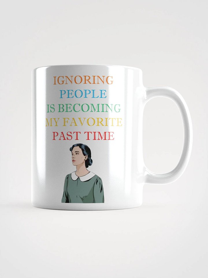 Ignoring People Is Becoming My Favorite Past Time White Mug product image (3)