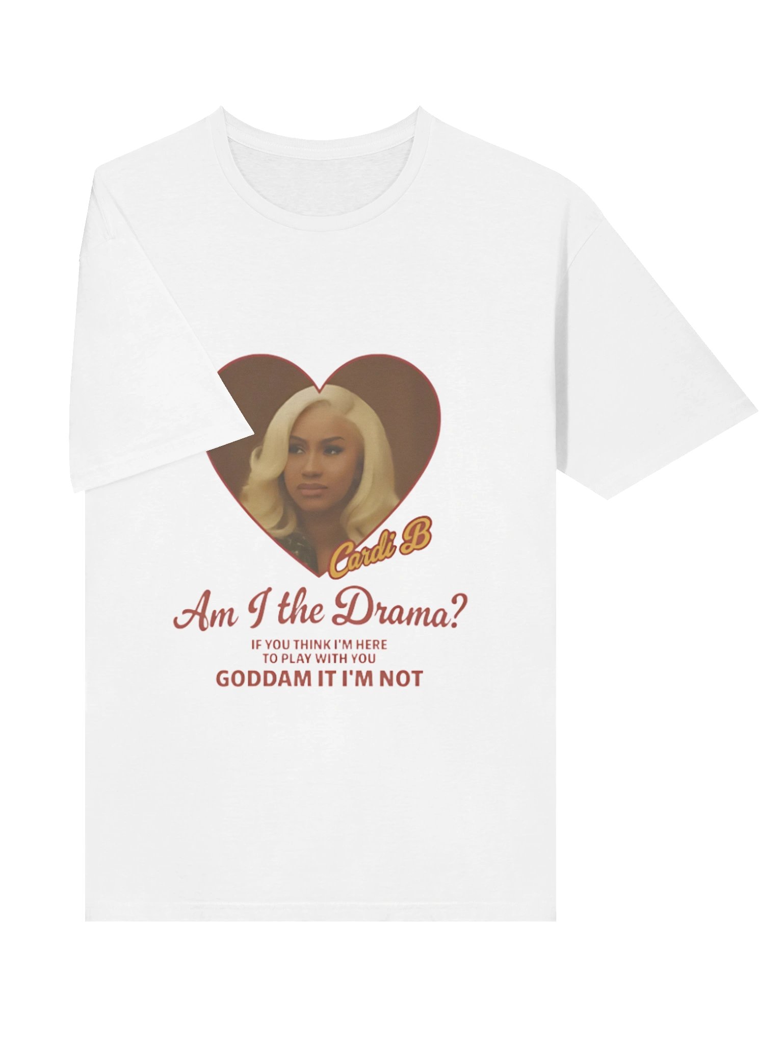 Cardi B Drama Am I the Drama? If you think I’m here to play with you goddamn it I’m not Shirt product image (38)