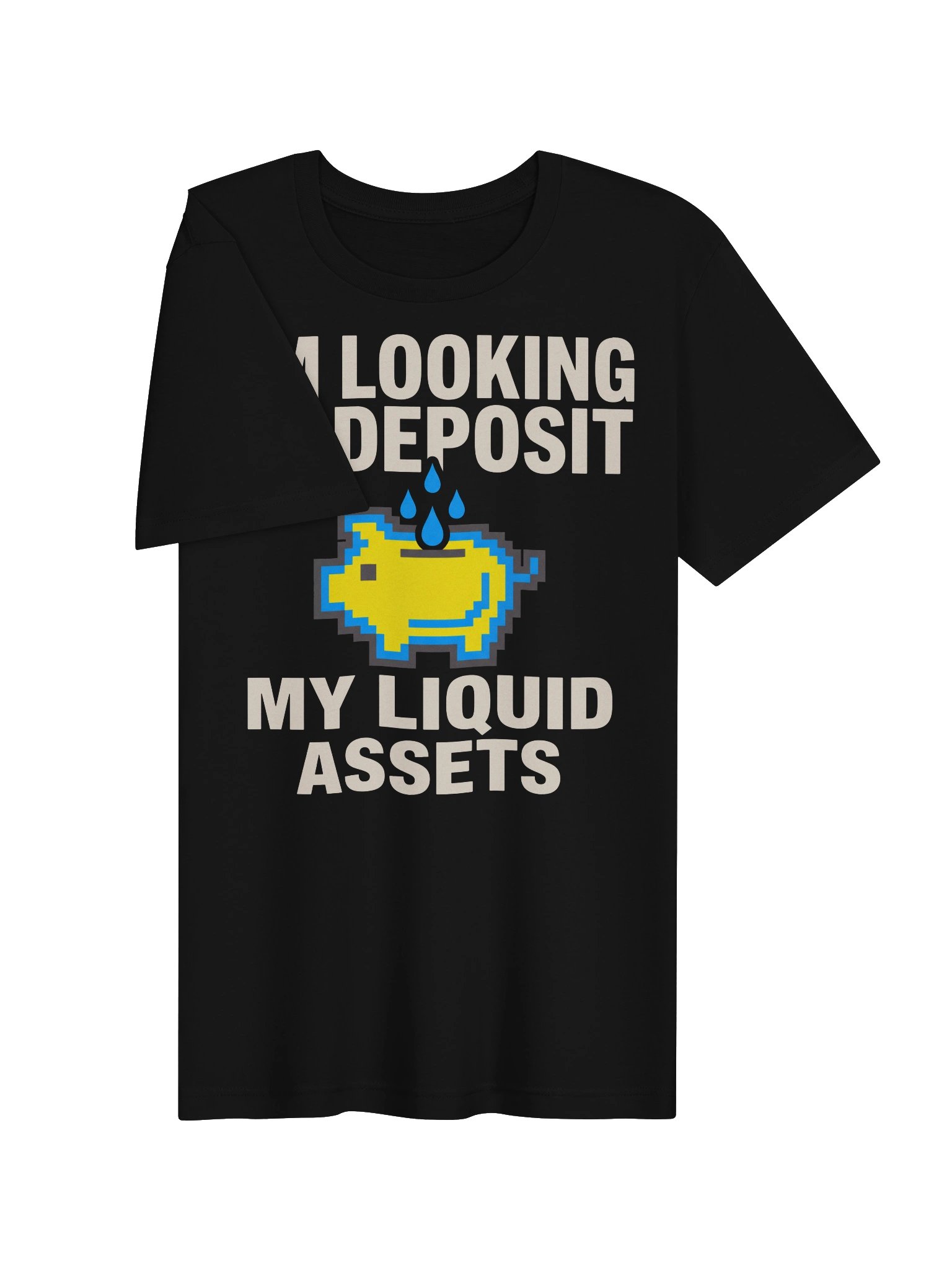 I'm Looking To Deposit My Liquid Assets T-Shirt product image (3)