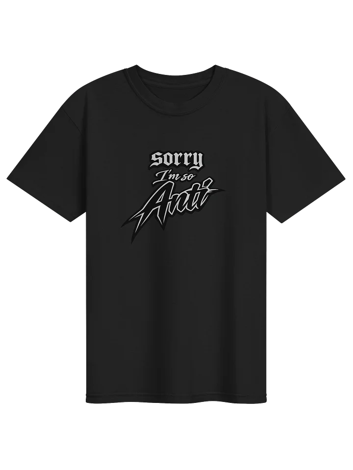 Sorry I'm So Anti T Shirt product image (1)