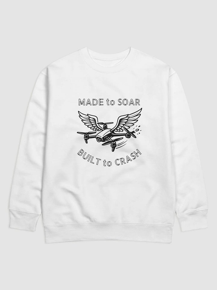 MADE to SOAR, BUILT to CRASH Sweatshirt for FPV Enthusiasts product image (21)