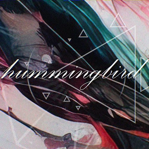 hummingbird. out now everywhere.