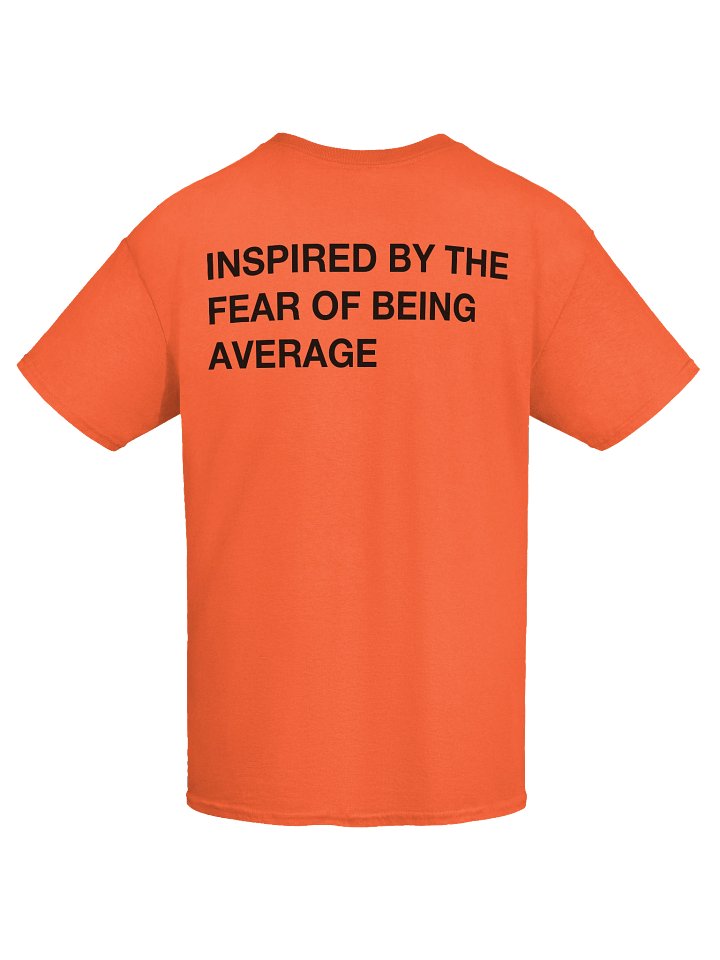 INSPIRED BY THE FEAR OF BEING AVERAGE T-Shirt product image (1)