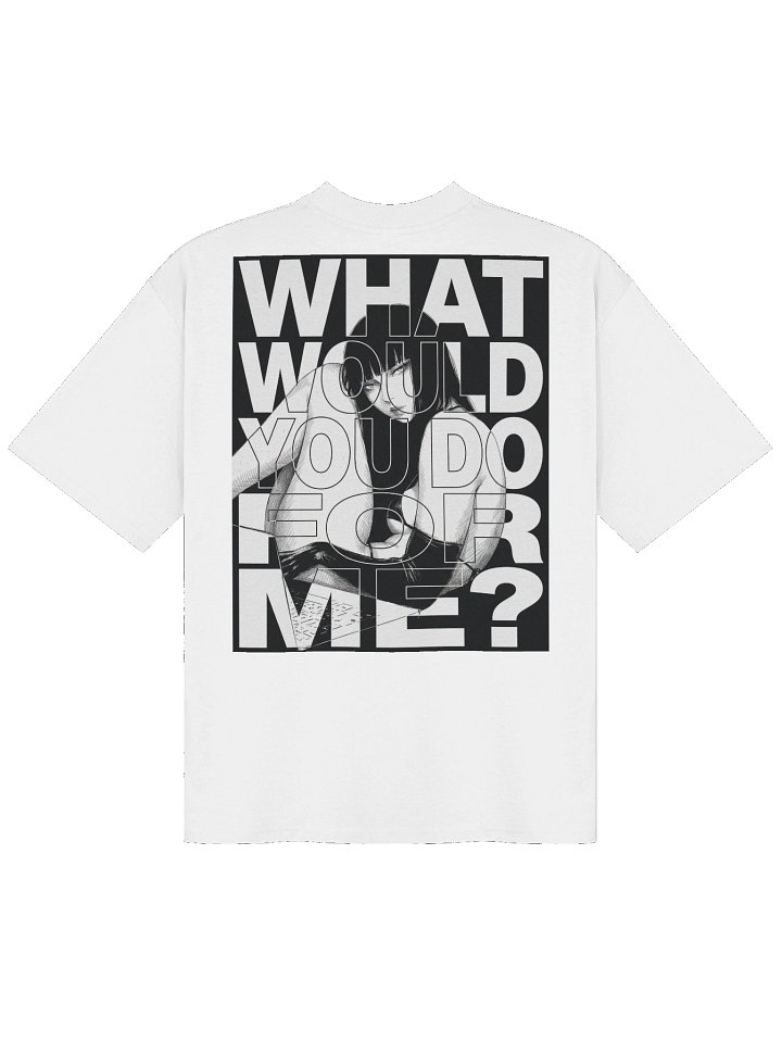 WHAT WOULD YOU DO FOR ME not black Organic Oversized T-Shirt product image (1)
