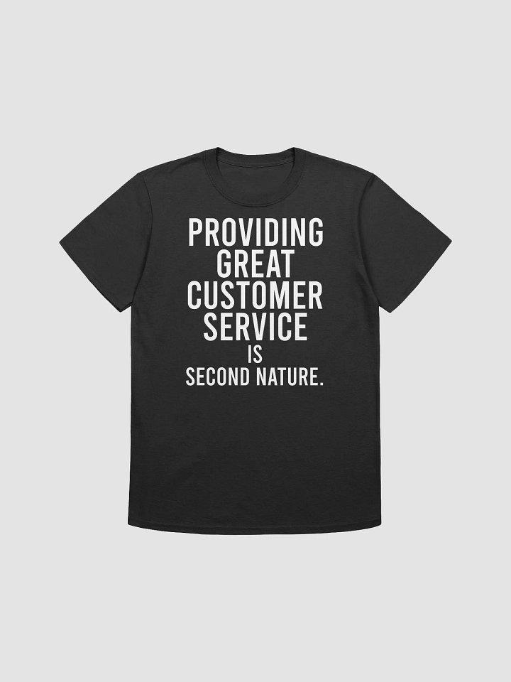 Providing great customer service is second nature. - Unisex T-shirt product image (3)