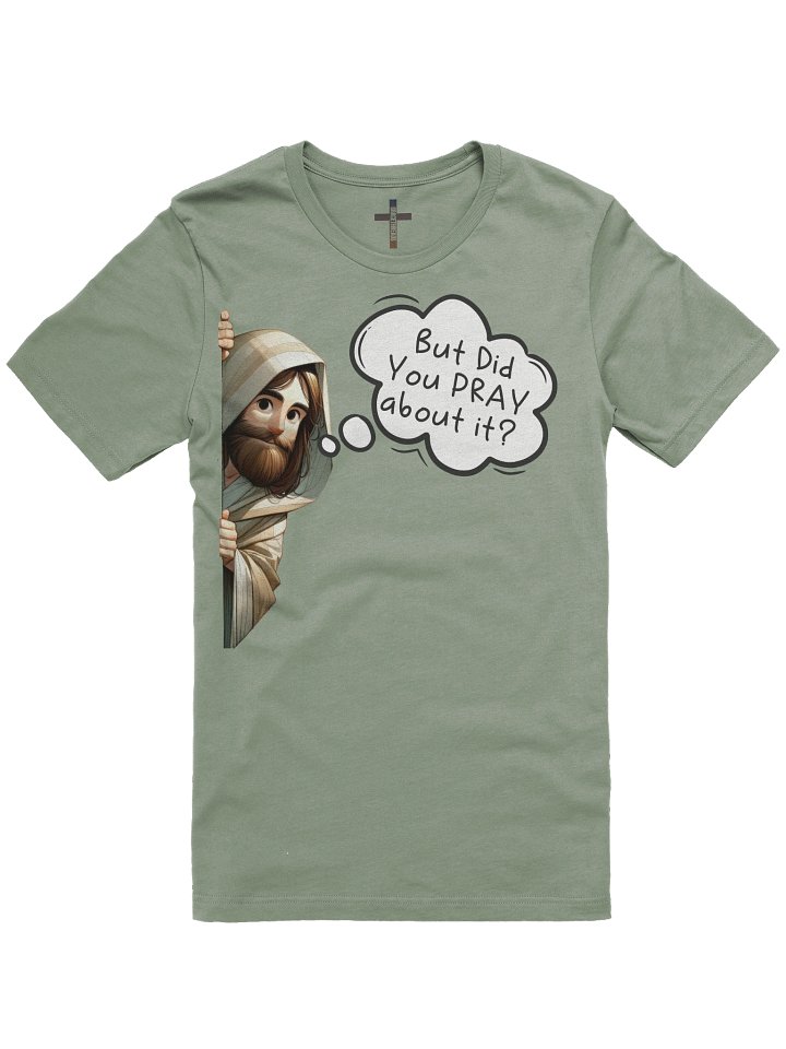Did you pray about it Tee product image (1)