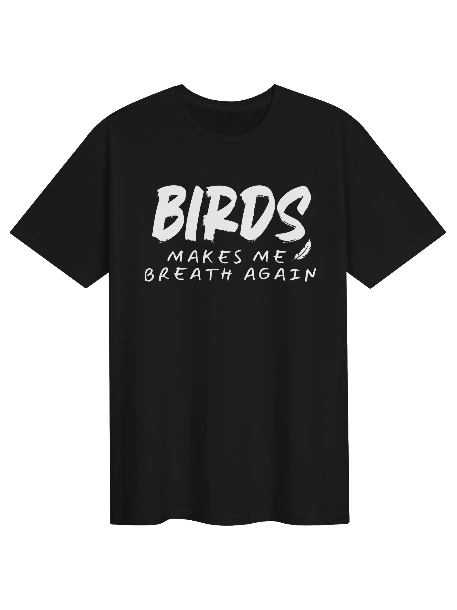 Birds Make Me Breath Again T-Shirt – Positive Nature Quote Graphic Tee for Bird Lovers product image (1)