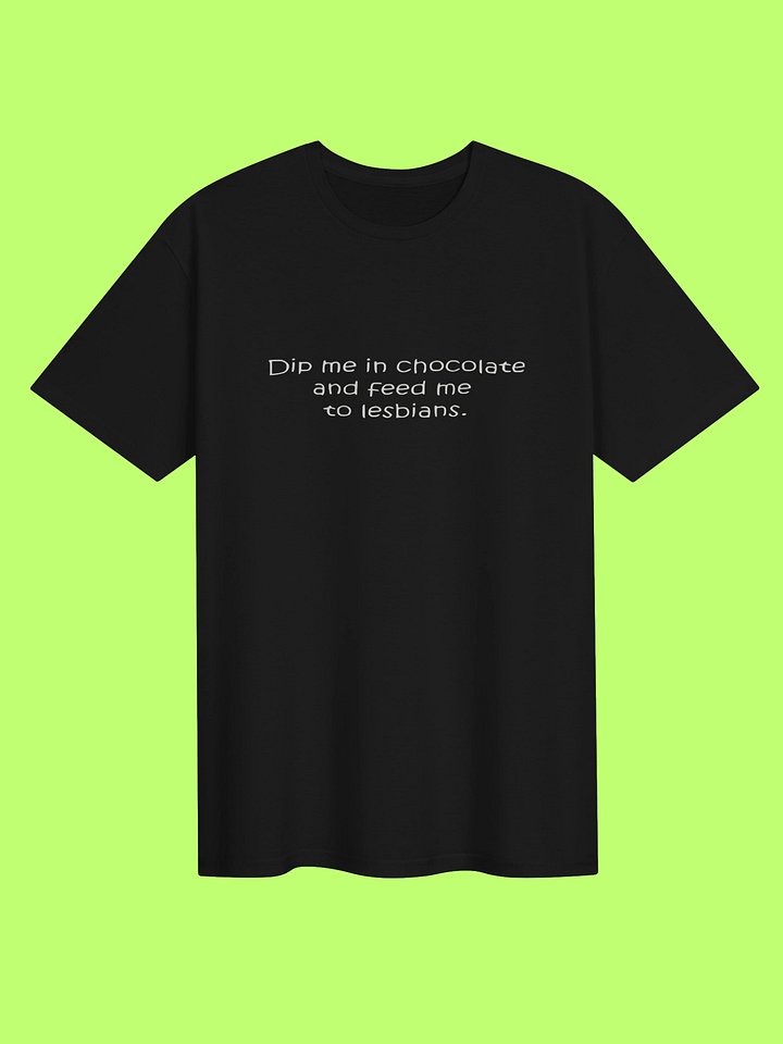 Dip Me In Chocolate And Feed Me To The Lesbians Shirt product image (151)