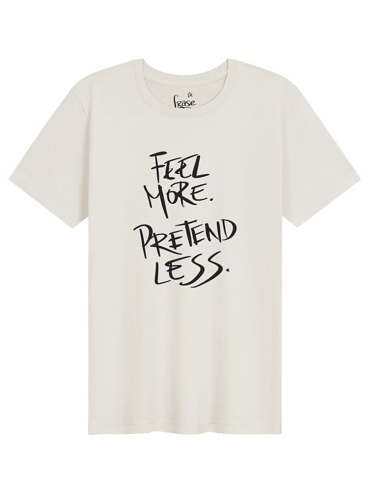 Feel More Pretend Less T-Shirt | Mindful Quote Tee | Self Expression Shirt product image (1)