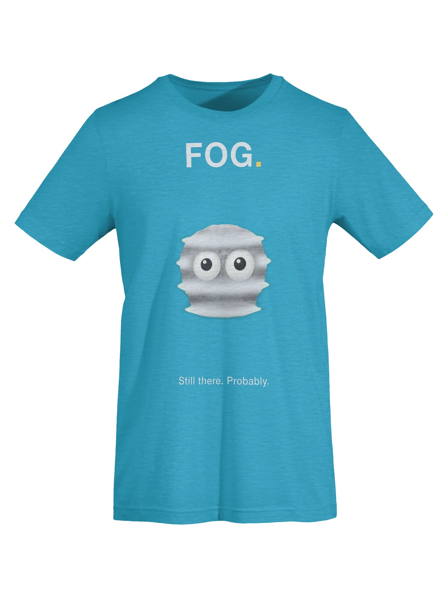 FOG. Still There. Probably. T-Shirt product image (5)