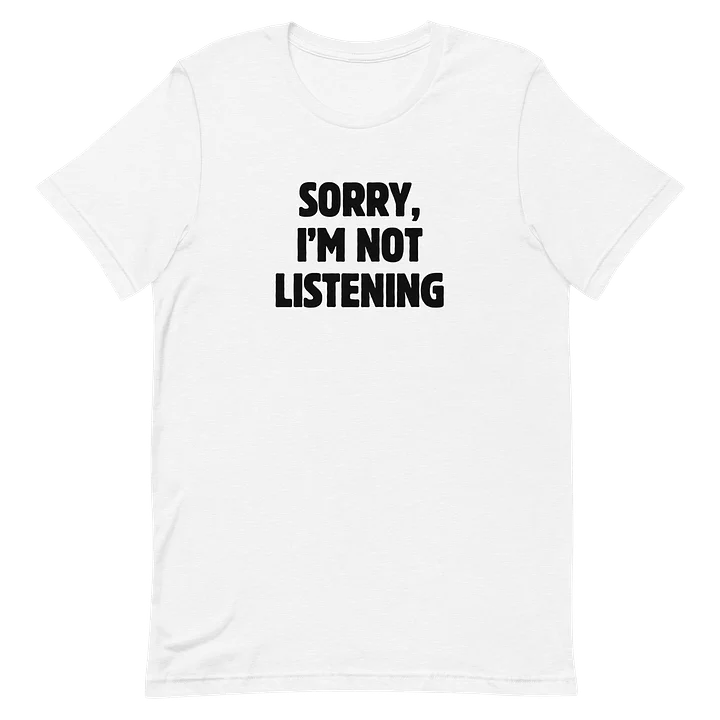 Sorry Im Not Listening T-Shirt product image (1)