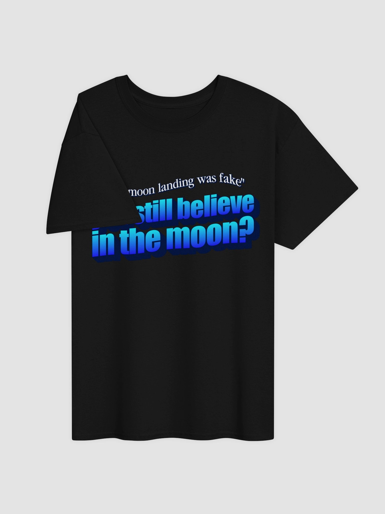 The moon landing was fake? You still believe in the moon? T-shirt product image (10)