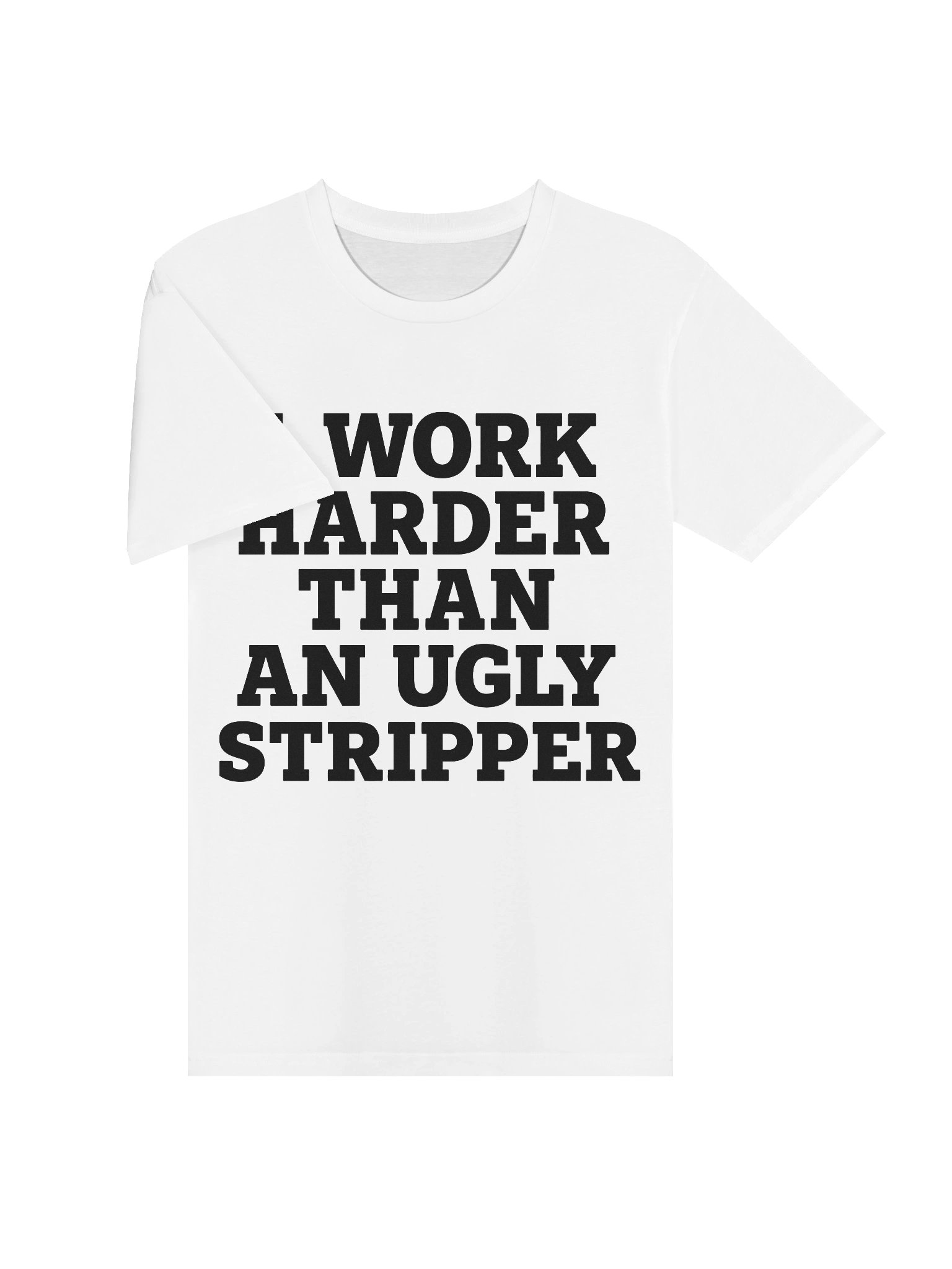 I Work Harder Than An Ugly Stripper Tee product image (3)