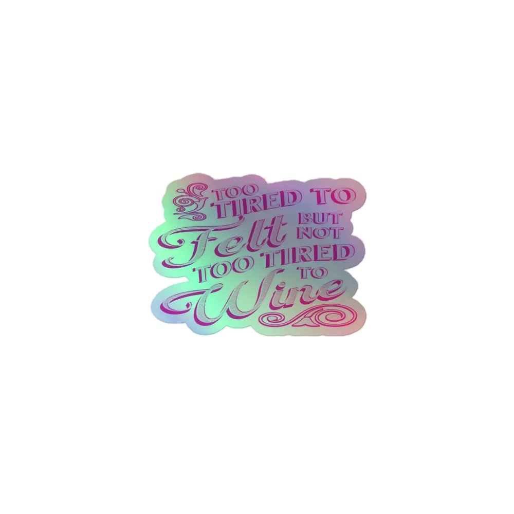 Felt and Wine Quote on a Holographic Sticker product image (1)