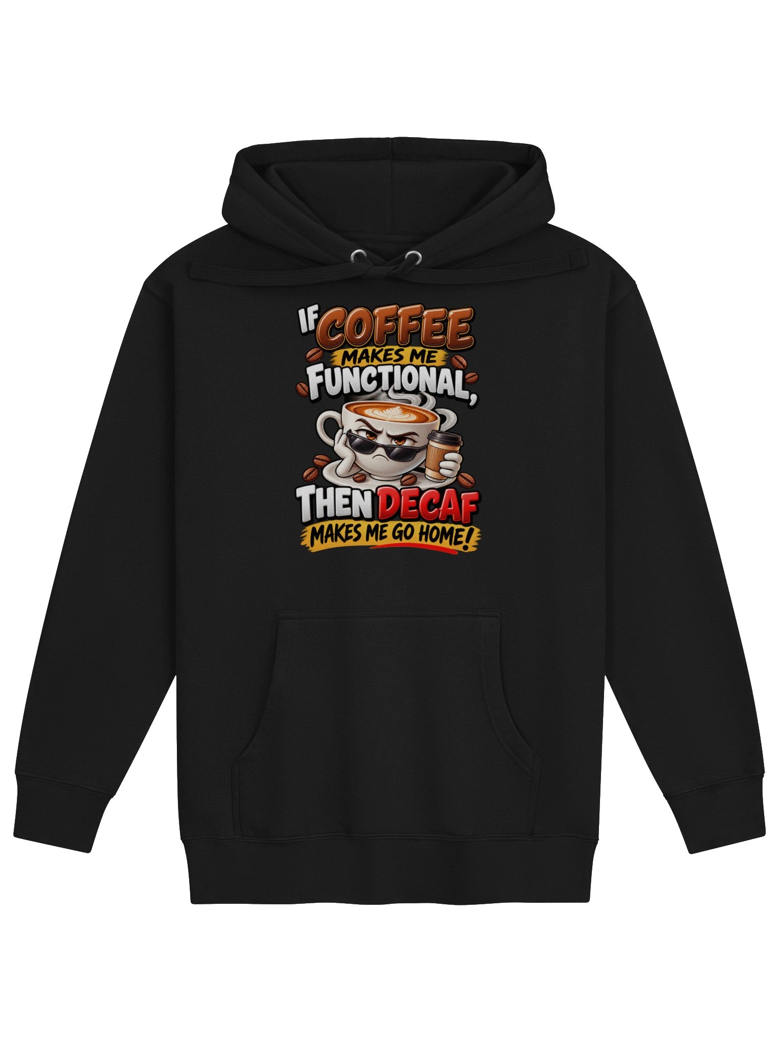 Coffee Makes Me Functional, Decaf Sends Me Home – Funny Coffee Lover & Caffeine Humor - Hoodie product image (1)