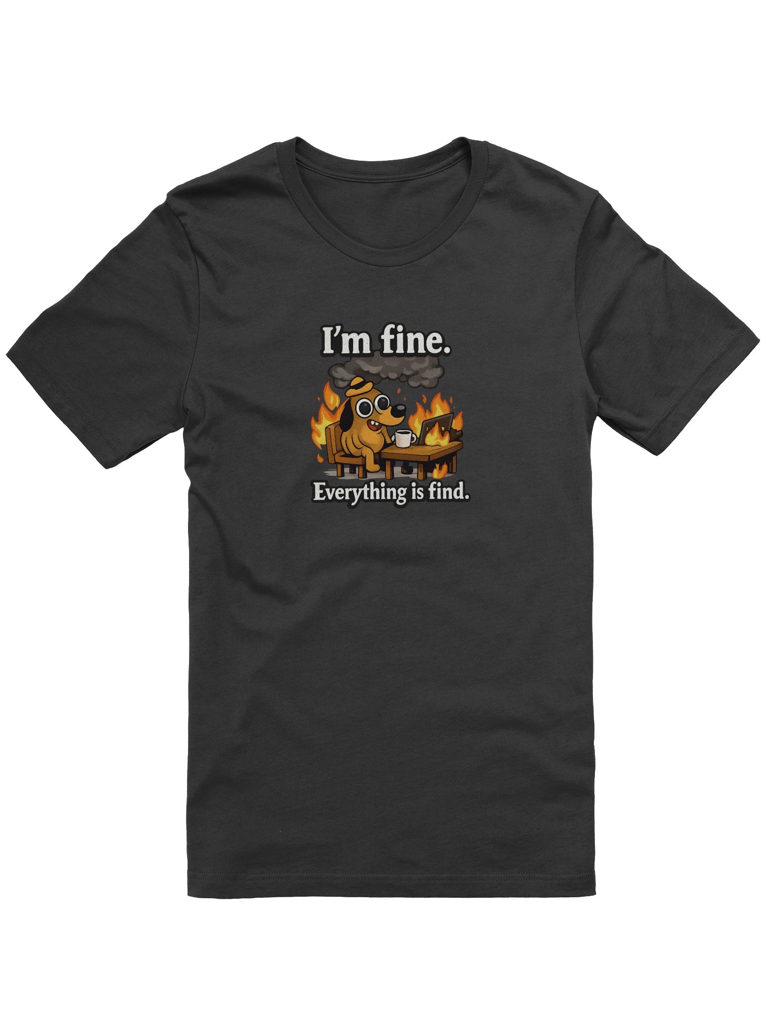 I'm Fine Everything Is Find – Funny Meme Chaos T-Shirt product image (49)