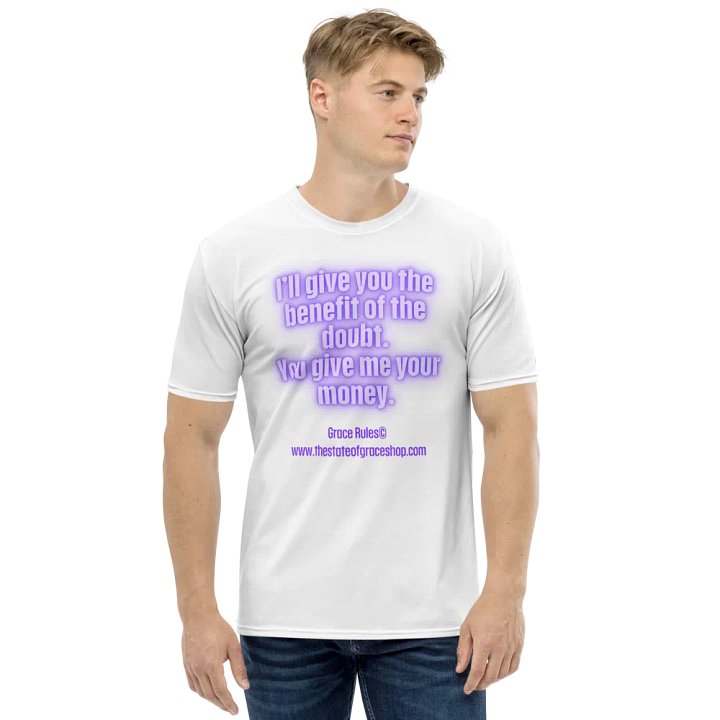 FUNNY TEES 4 U FOR MEN “I’ll give you the benefit of the doubt. You give me your money.” product image (1)