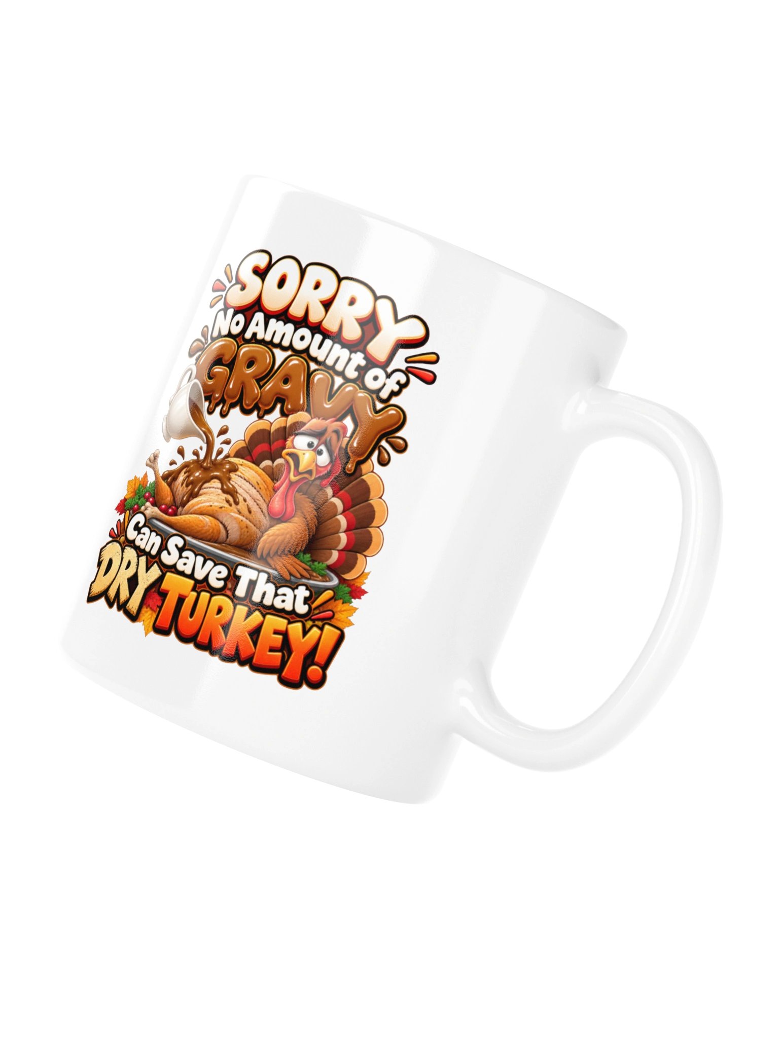 SORRY — NO AMOUNT OF GRAVY CAN SAVE THAT DRY TURKEY! MUG product image (12)