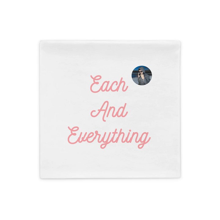 Each And Everything -Pillowcase product image (1)