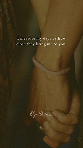 One Line Poem: I measure my days by how close they bring me to you ❤️