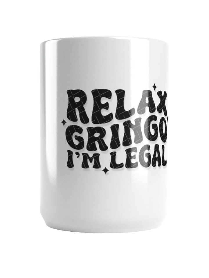 Relax Gringo I'm Legal Mug product image (1)