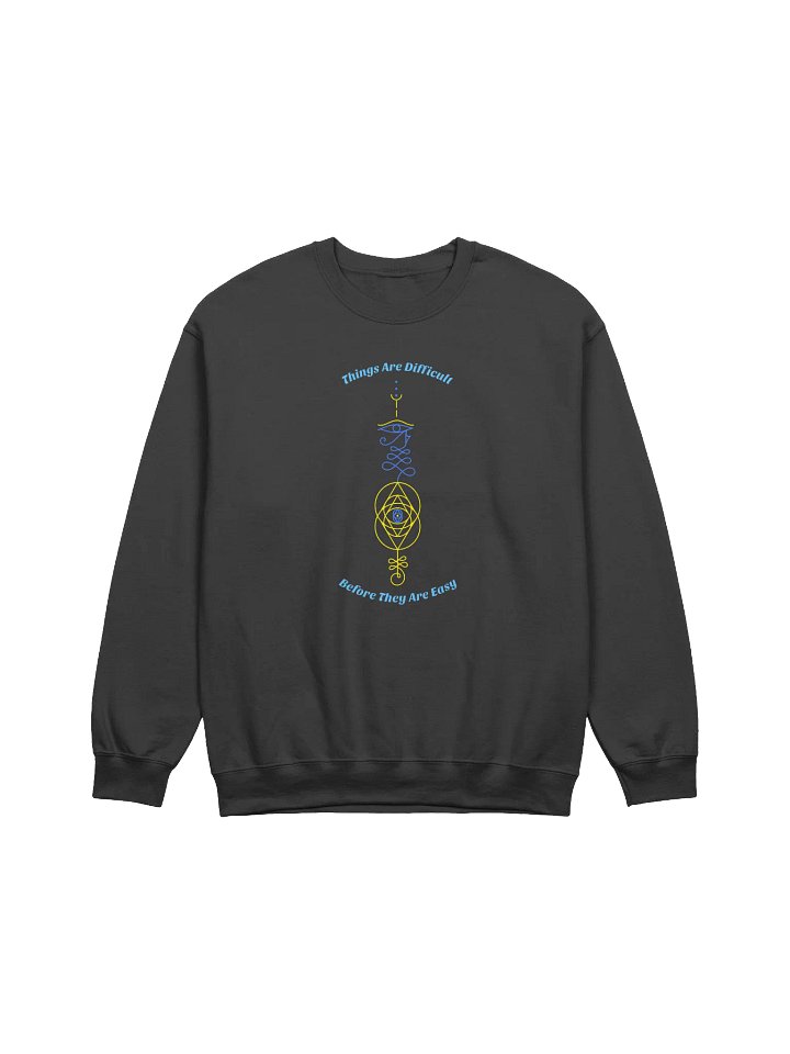 Things Are Difficult Before They Are Easy Unisex Crewneck Sweatshirt product image (1)