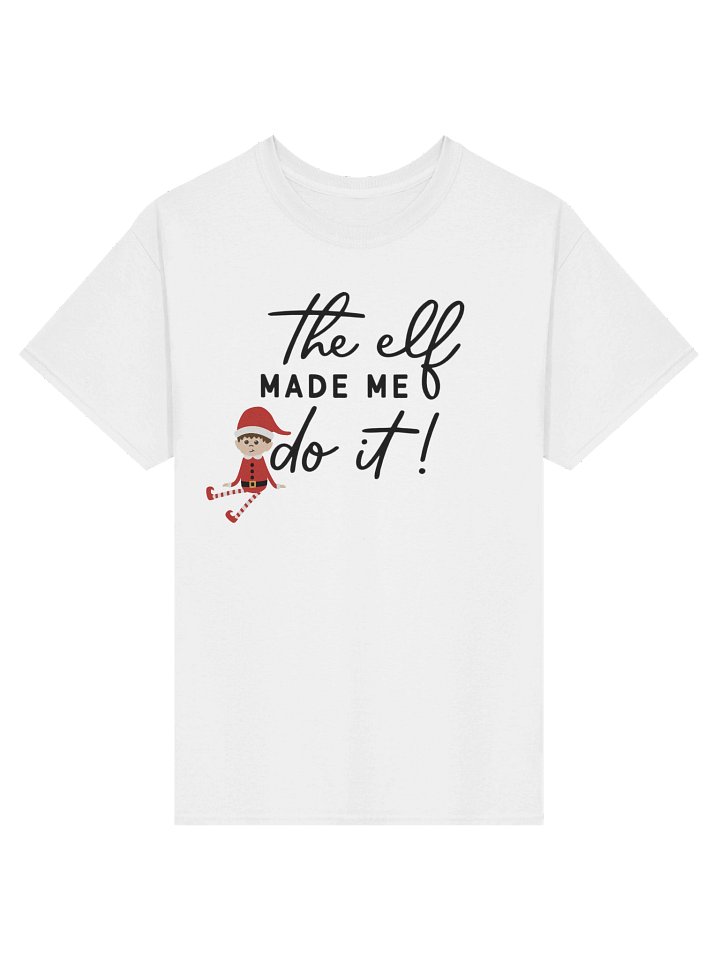 Elf Made Me Do It T-Shirt product image (1)