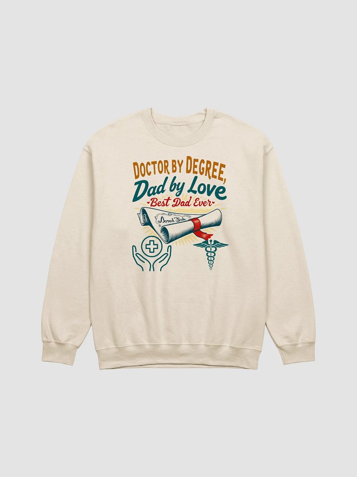 Doctor by Degree, Dad by Love Sweatshirt product image (3)