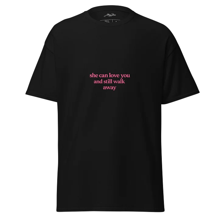 She Can Love You And Still Walk Away Tee product image (1)