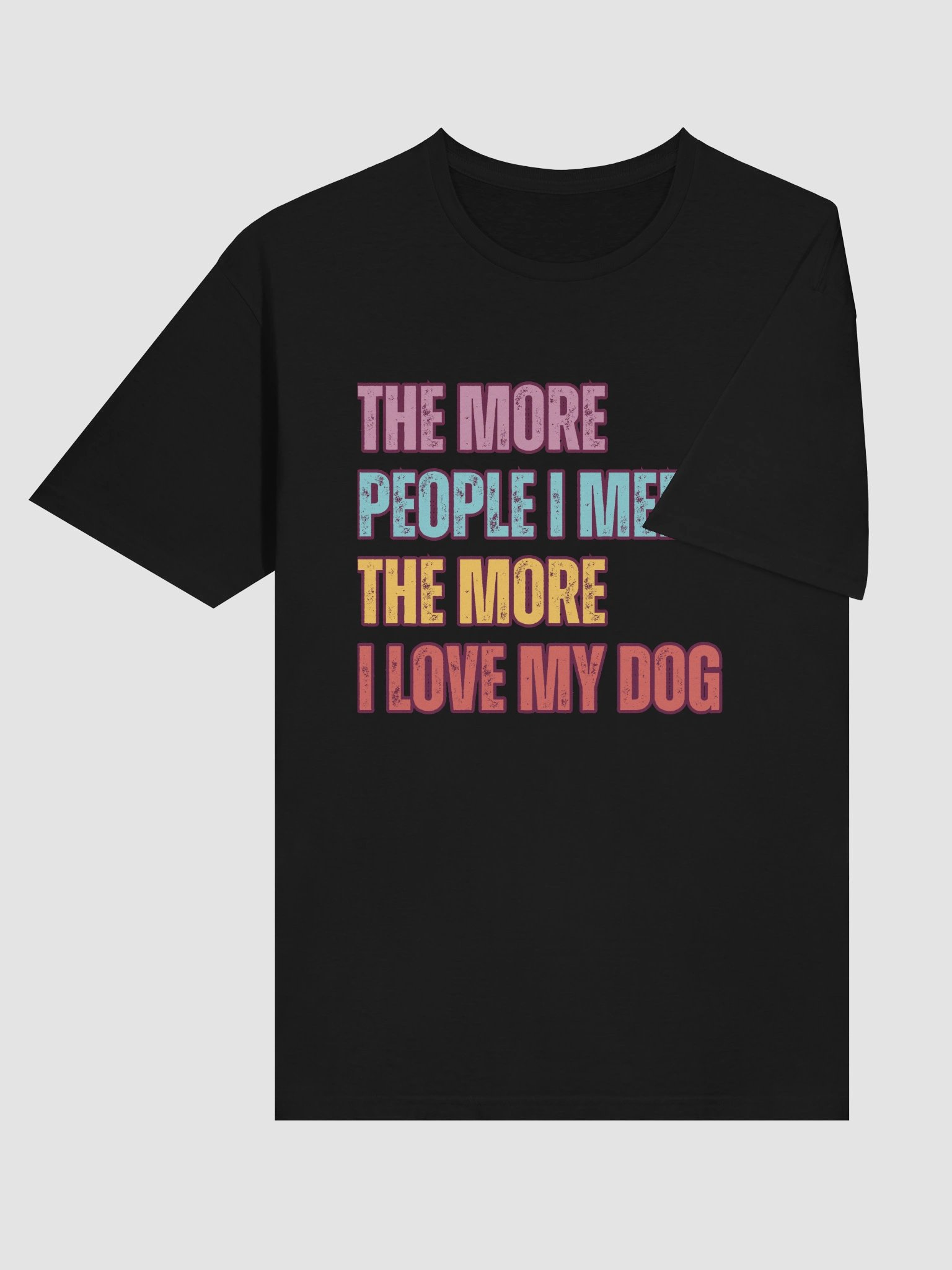 The More I Love My Dog – Funny Pet Lover T-Shirt product image (4)
