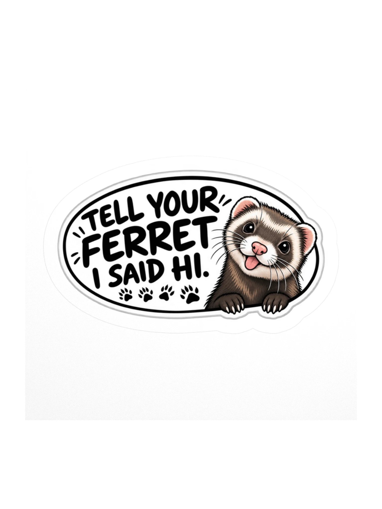 I Tell Your Ferret I Said Hi! Kiss Cut Sticker product image (1)