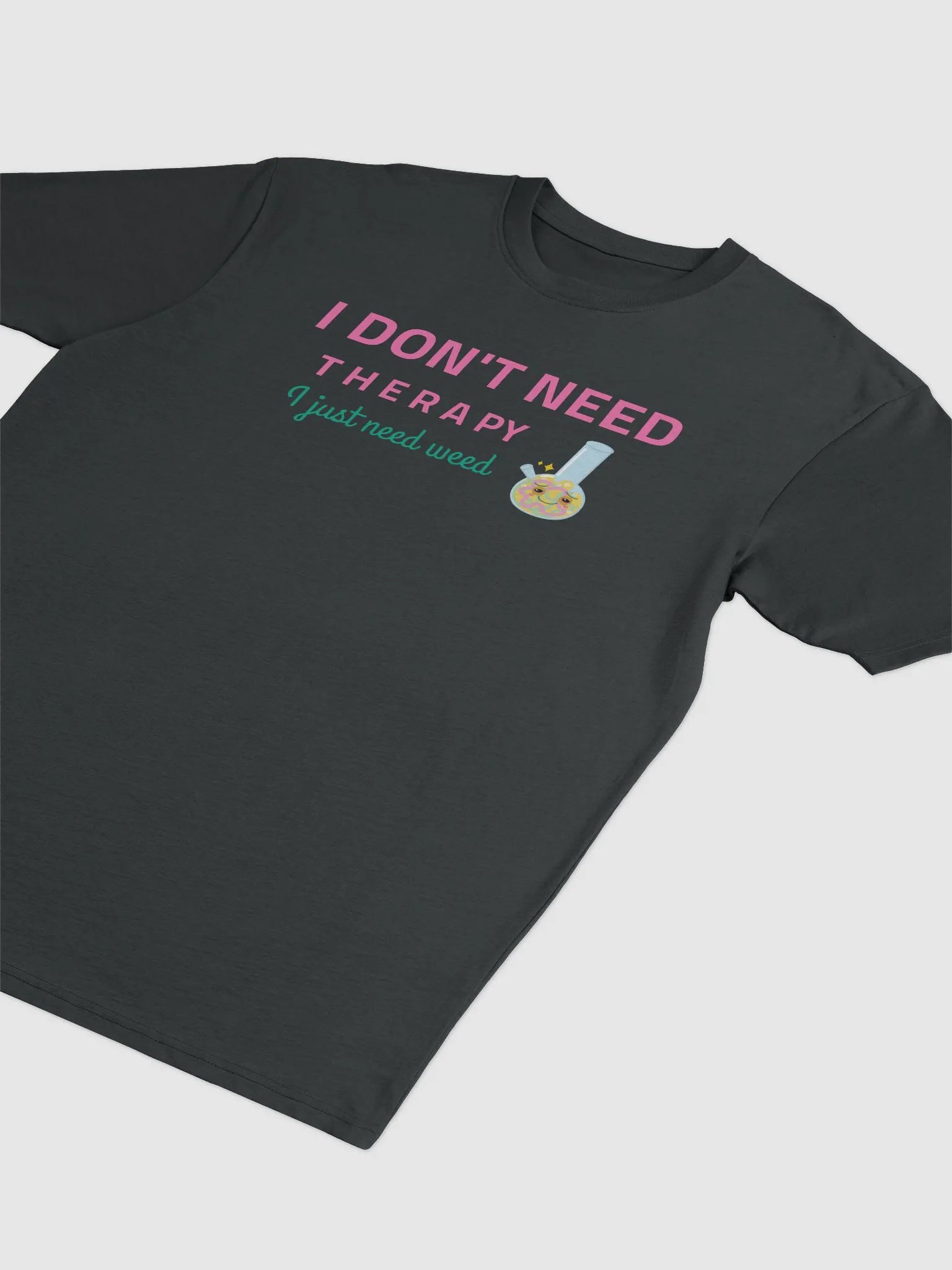 Therapy Tee: I Just Need Weed product image (9)
