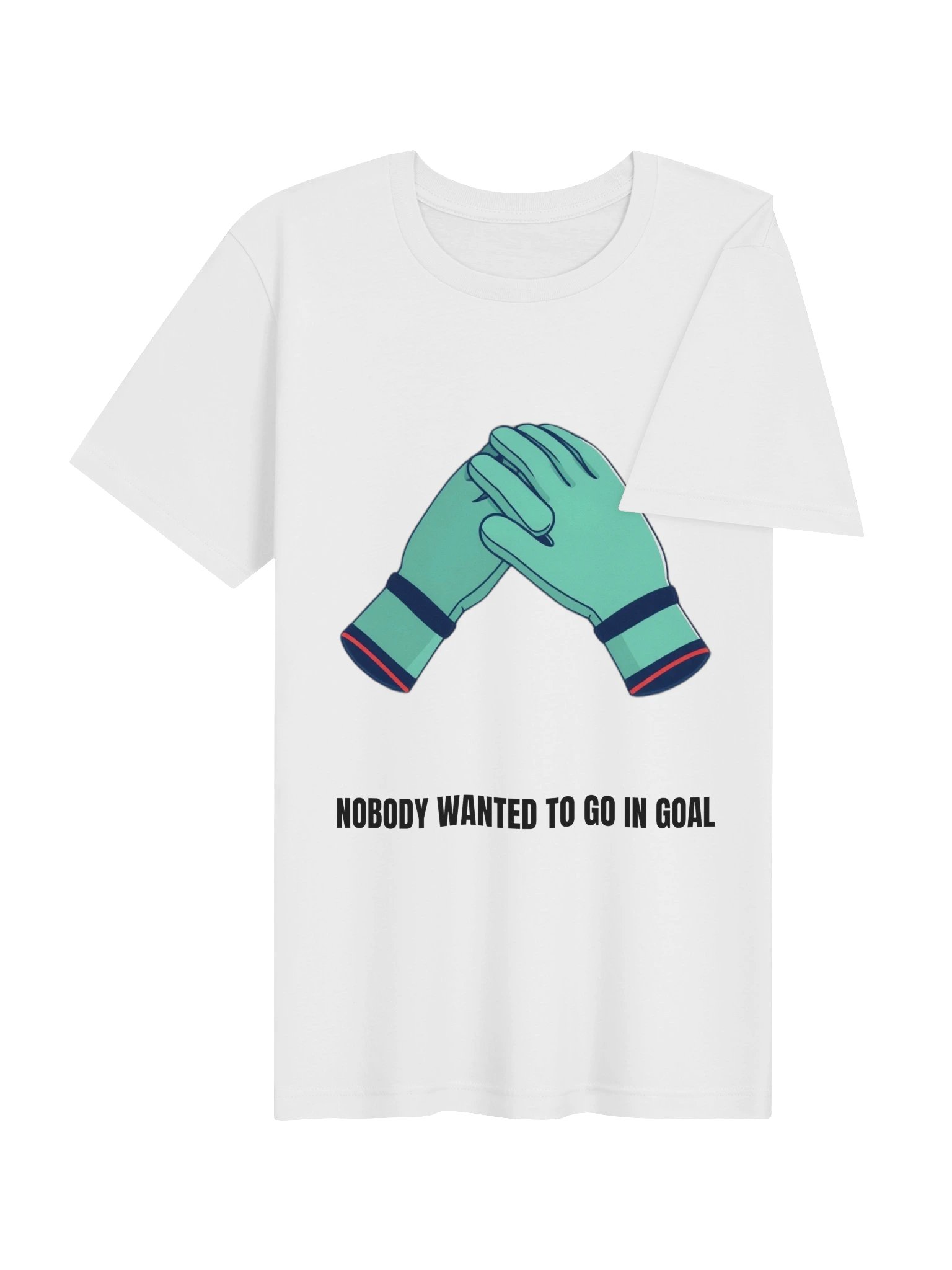 Nobody Wanted To Go In Goal Tee product image (10)
