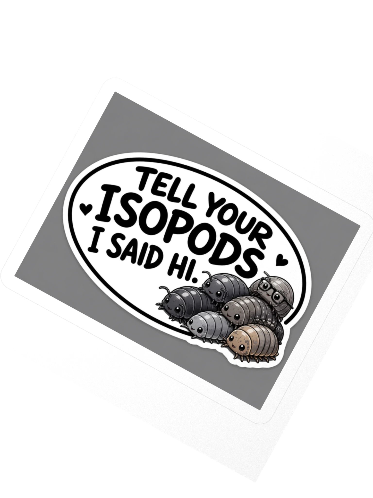 Tell Your Isopods I Said Hi Kiss Cut Sticker product image (2)