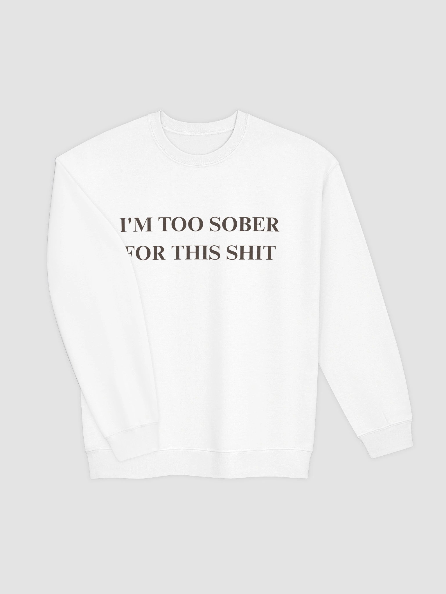 I'm Too Sober For This Shit Sweatshirt product image (19)