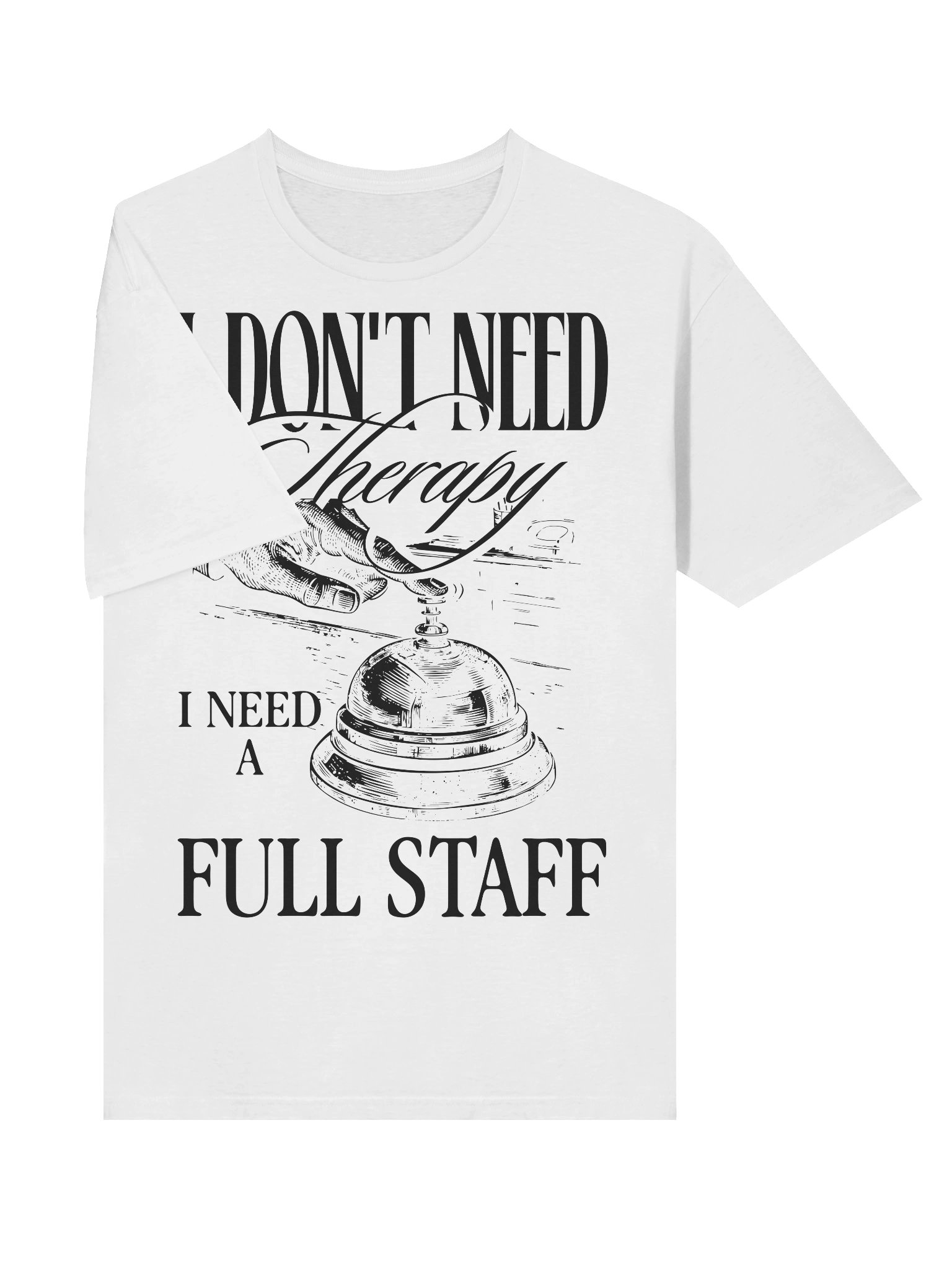 Hotel T- Shirt – I Don’t Need A Therapy, I Need A Full Staff (White) product image (3)