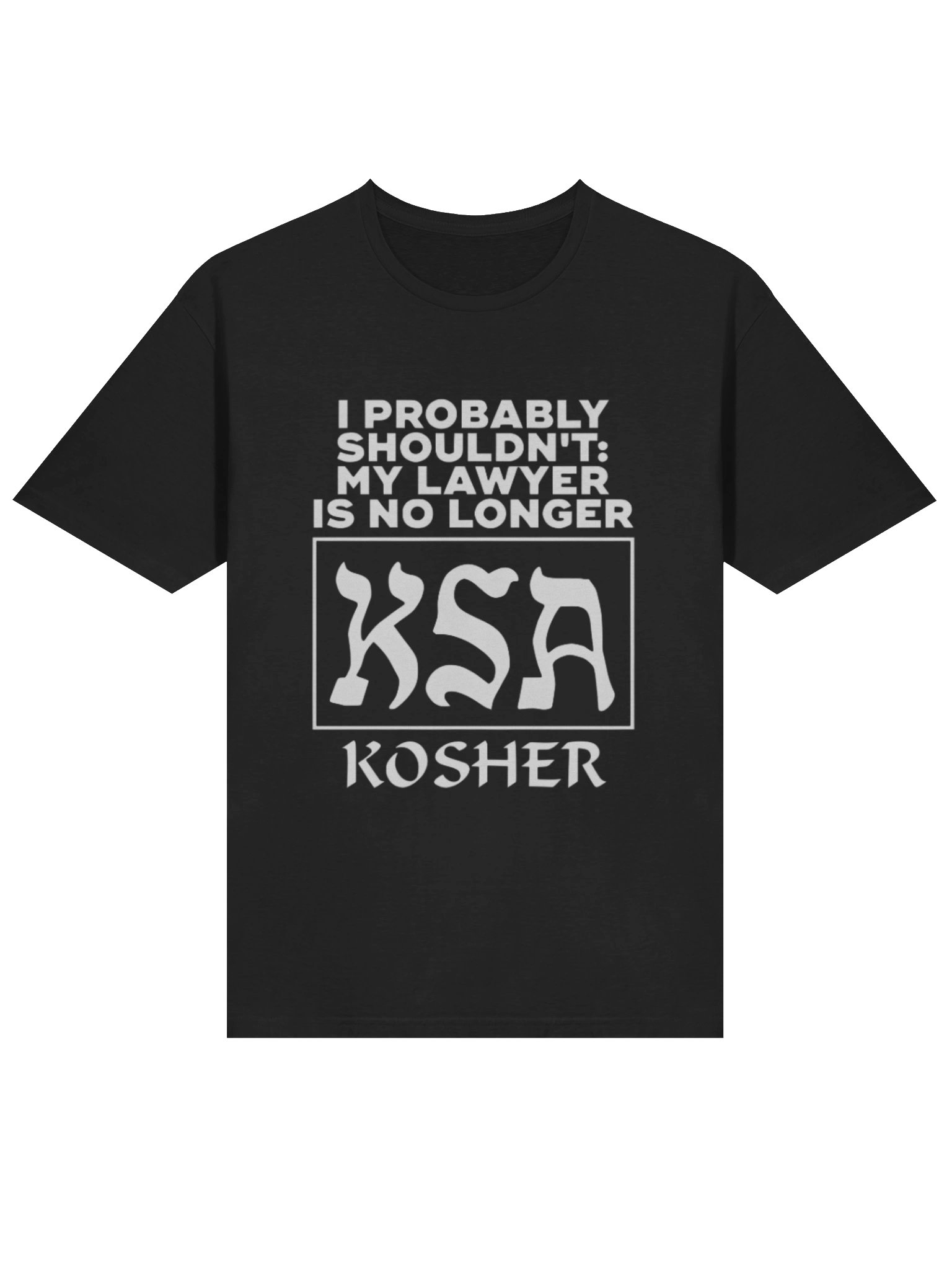I Probably Shouldn’t My Lawyer Is No Longer KSA Kosher Viral Legal Humor Shirt product image (2)