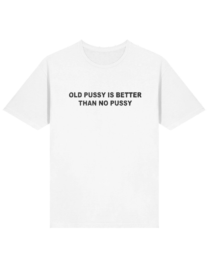 Old Pussy Is Better Than No Pussy Shirt product image (2)