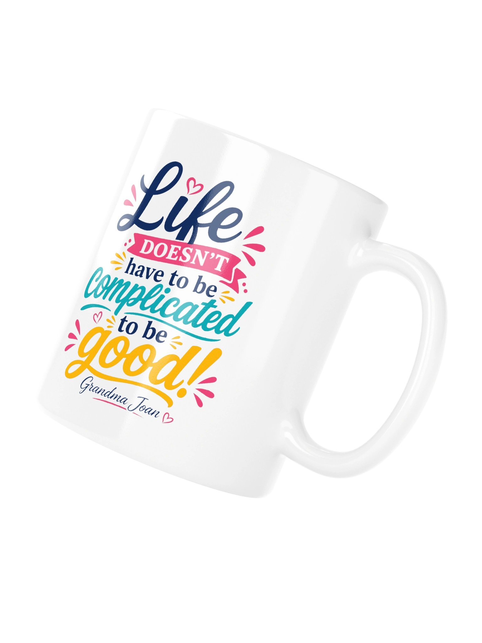 Life doesn't have to be complicated to be good! White Glossy Mug product image (5)