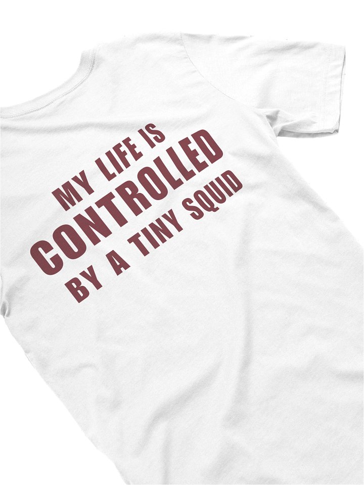 My Life Is Controlled by a Tiny Squid Tee – Printed Unisex T-Shirt product image (2)