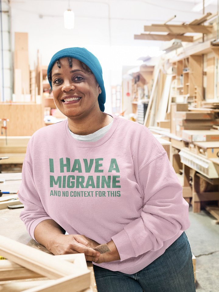 I have a migraine and no context classic sweatshirt product image (1)
