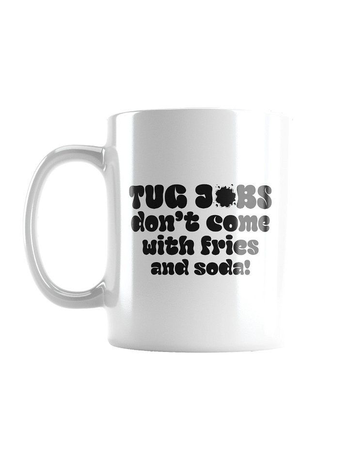 Tug Jobs Don’t Come with Fries and Soda! Mug product image (2)